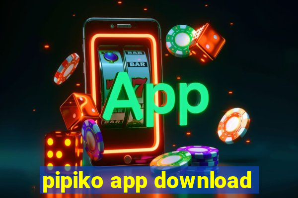 pipiko app download